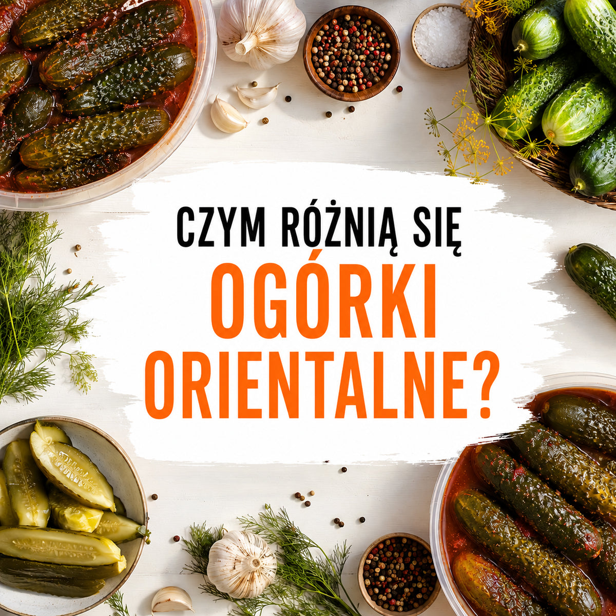 Ogórki małosolne orientalne – czym różnią się od tradycyjnych?