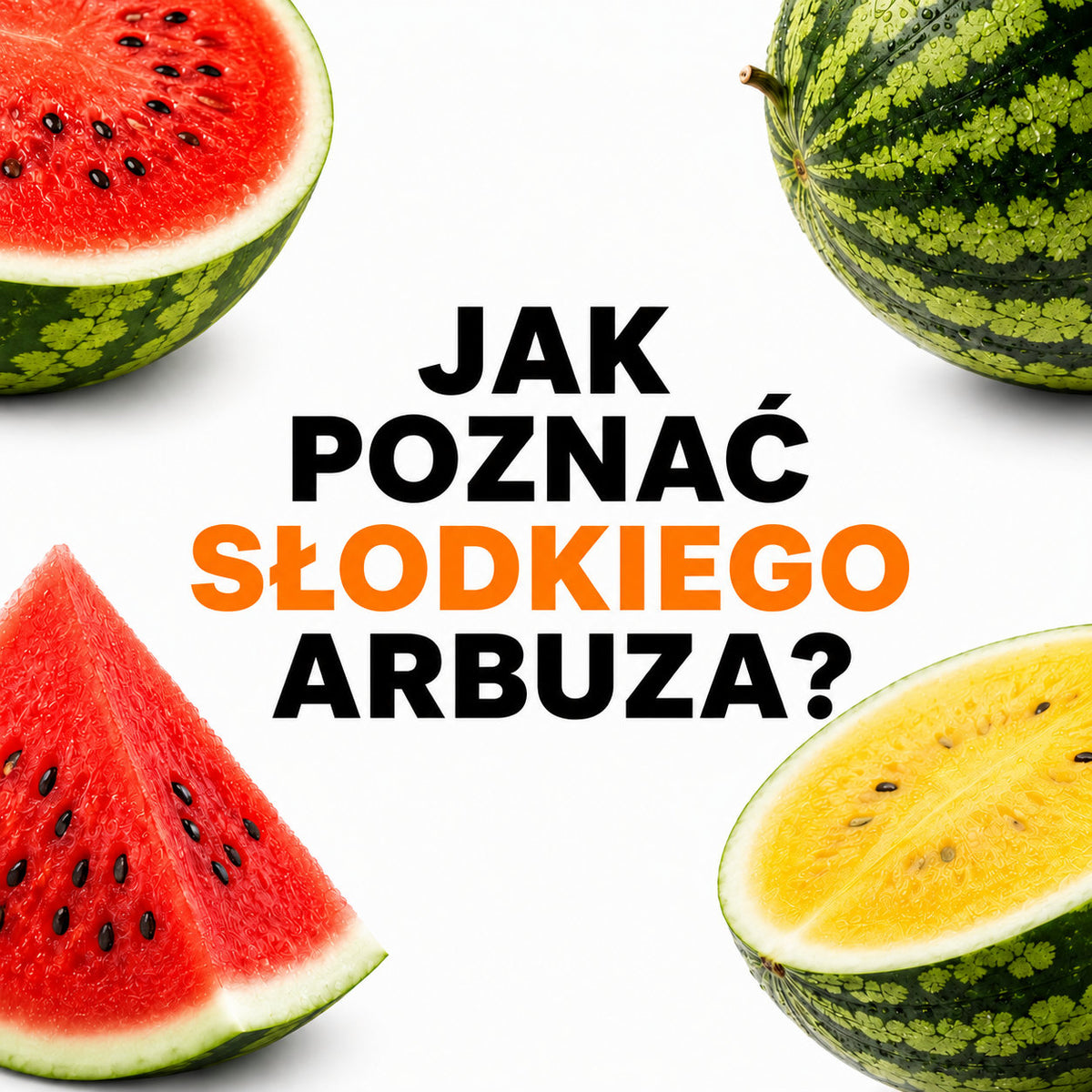 Jak rozpoznać słodkiego arbuza? Praktyczny poradnik